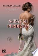 Serás mi perdición