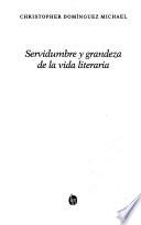 Servidumbre y grandeza de la vida literaria