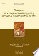 Shakespeare en la imaginación contemporánea. Revisiones y reescrituras de su obra