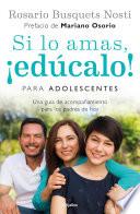 Si lo amas, ¡edúcalo! Para adolescentes