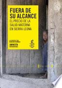 Sierra Leona. Fuera de su alcance. El precio de la salud materna