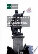 Símbolos en la ciudad. Lecturas de antropología urbana