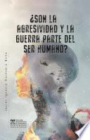 ¿Son la agresividad y la guerra parte del ser humano?