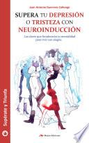 Supera tu depresión o tristeza con neuroinducción