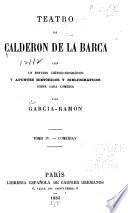 Teatro de Calderon de la Barca: La dama duende. Hombre pobre todo es trazas. No siempre lo peor es cierto. Antes que todo es mi dama. Dicha y desdicha del nombre