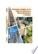 Tecnologias Limpias en las Industrias Extractivas Minero-Metalurgicas y Petrolera