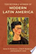 Ten Notable Women of Modern Latin America