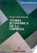 Teoría económica de la empresa : fundamentos teóricos ; teória institucional, teoría de producción y teoría de costes