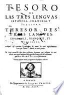 Tesoro de las tres lenguas española, francesa y italiana. Thrésor des trois langues espagnole, françoise et italienne, etc