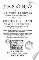 Tesoro de las tres lenguas espan̂ola, francesa, y italiana. Thresor des trois langues espagnole, françoise, et italienne... divisé en 3 parties...