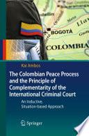 The Colombian Peace Process and the Principle of Complementarity of the International Criminal Court