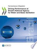 The Governance of Regulators Driving Performance at Brazil’s National Agency for Water and Basic Sanitation