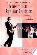 The Greenwood Guide to American Popular Culture: Jazz through propaganda
