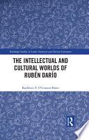 The Intellectual and Cultural Worlds of Rubén Darío