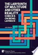The Labyrinth of Multitude and Other Reality Checks on Being Latino/x
