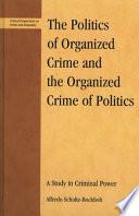 The Politics of Organized Crime and the Organized Crime of Politics