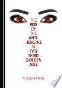 The Rise of the Anti-Heroine in TV's Third Golden Age