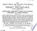 The Soldier's Friend, and Traveller's Vade Mecum; Or, a New Pocket Vocabulary, in Six Languages, Viz. English, German, French, Italian, Spanish, and Portuguese; Containing All the Terms that Belong to the Military Art; ... by Capt. James Willson, of the Marines. ...