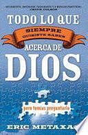 Todo Lo Que Siempre Quisiste Saber Acerca de Dios Pero Temias Preguntarlo/ Everything You Ever Wanted to Know About God but Feared Asking