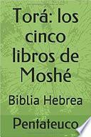 Tora. Biblia hebrea. Los cinco libros de Moshe / Moises. Español. Pentateuco.