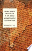 Trauma, Memory and Identity in Five Jewish Novels from the Southern Cone