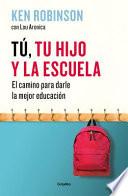 Tú, Tu Hijo y La Escuela: El Camino Para Darles La Mejor Educación / You, Your Child, and School