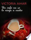 Un café no se le niega a nadie