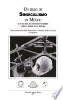 Un siglo de sindicalismo en México