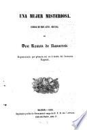 Una mujer misteriosa, comedia en tres actos, original. Madrid 1852