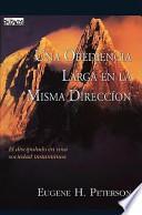 Una Obediencia Larga en la Misma Direccion: El Discipulado en una Sociedad Instantanea = A Long Obedience in the Same Direction