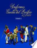 Uniformes de la Guerra del Pacífico 1879-1884 (tomo 1)