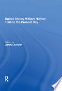 United States Military History 1865 to the Present Day