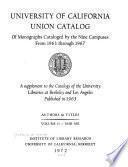 University of California Union Catalog of Monographs Cataloged by the Nine Campuses from 1963 Through 1967: Authors & titles