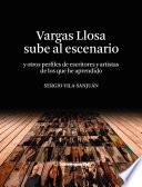Vargas Llosa sube al escenario (y otros perfiles de escritores y artistas de los que he aprendido)