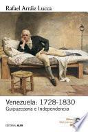 Venezuela, 1728-1830 : Guipuzcoana e Independencia : breve historia política