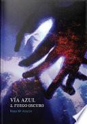 Vía Azul 2. Fuego Oscuro