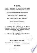 Vida de la beata Catalina Tomás religiosa profesa en el monasterio de S. Maria Magdalena de la ciudad de Palma