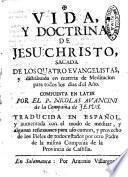 Vida, y doctrina de Jesu Christo, sacada de los quatro evangelistas, y distribuida en materia de meditacion para todos los dias d'el año. Compuesta en latin por el P. Nicolas Avancini de la Compañia de Jesus. Traducida en español, y aumentada ... por otro padre de la misma compañia de la provincia de Castilla