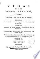 Vidas de los Padres, Martires y otros principales santos : deducidas de monumentos originales ...