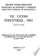 VII Censo Industrial 1961. Fabricación de artículos de alambre. Alambrados y telas metálicas. Clase 3519. Datos de 1960