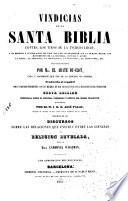 Vindicias de la Santa Biblia contra los tiros de la incredulidad, y en defensa y justificacion de toda nota de contrariedad con la humana razon ...