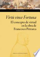 Virtù vince Fortuna. El concepto de virtud en la obra de Francesco Petrarca. Ensayo
