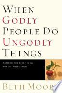 When Godly People Do Ungodly Things