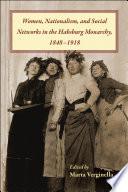 Women, Nationalism, and Social Networks in the Habsburg Monarchy, 1848–1918