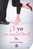 ¡Y yo en zapatillas!